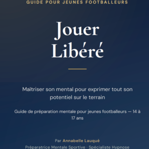 Ebook : Jouer Libéré – Guide de Préparation Mentale Foot 14-17 ans