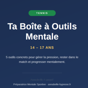 Ta Boîte à Outils Mentale POUR LES JOUEURS DE TENNIS DE 14 À 17 ANS